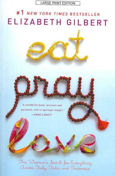 Eat, Pray, Love: One Woman's Search for Everything - Click Image to Close